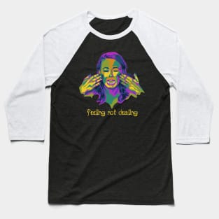 Feeling Not Dealing Pop Art Portrait Baseball T-Shirt